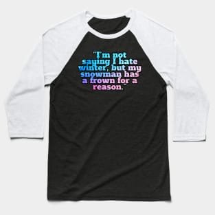 Winter Sarcastic Quote Text Baseball T-Shirt